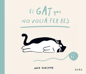 GAT QUE NO VOLIA FER RES, EL | 9788411783057 | KURLAND, JACK | Llibreria Drac - Llibreria d'Olot | Comprar llibres en català i castellà online