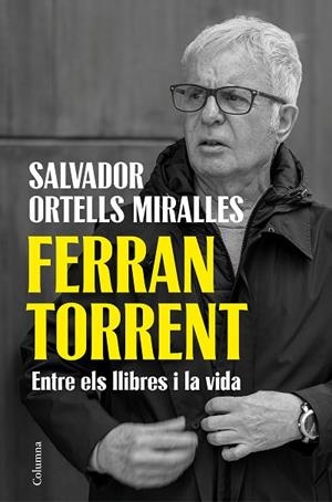 FERRAN TORRENT. ENTRE ELS LLIBRES I LA VIDA | 9788466435659 | ORTELLS MIRALLES, SALVADOR | Llibreria Drac - Llibreria d'Olot | Comprar llibres en català i castellà online
