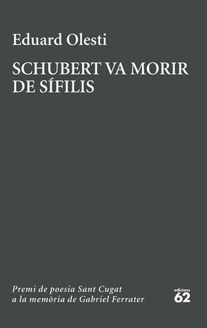 SCHUBERT VA MORIR DE SÍFILIS. PREMI SANT CUGAT A LA MEMÒRIA DE GABRIEL FERRATER | 9788429783827 | OLESTI, EDUARD | Llibreria Drac - Llibreria d'Olot | Comprar llibres en català i castellà online