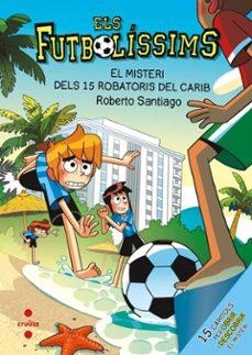 MISTERI DELS 15 ROBATORIS AL CARIB, EL (FUTBOLISSIMS 30) | 9788466160810 | SANTIAGO, ROBERTO | Llibreria Drac - Llibreria d'Olot | Comprar llibres en català i castellà online