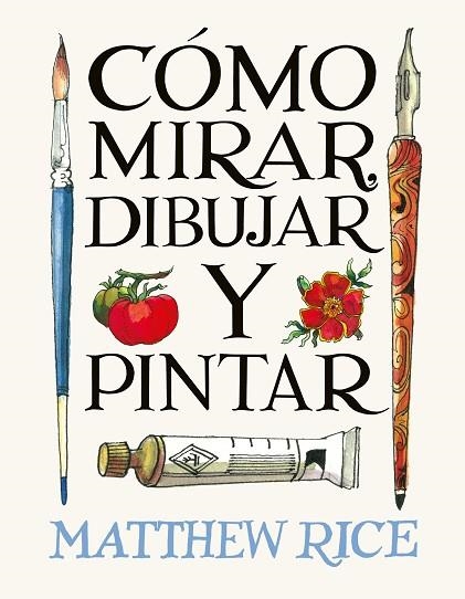 CÓMO MIRAR, DIBUJAR Y PINTAR | 9788425236525 | RICE, MATTHEW | Llibreria Drac - Llibreria d'Olot | Comprar llibres en català i castellà online