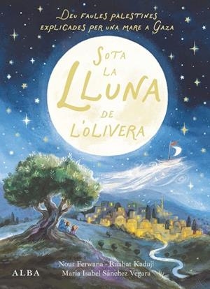 SOTA LA LLUNA DE L'OLIVERA | 9788411783095 | SÁNCHEZ VEGARA, MARÍA ISABEL; FERWANA, NOUR | Llibreria Drac - Llibreria d'Olot | Comprar llibres en català i castellà online