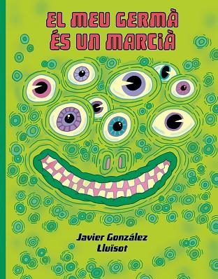 MEU GERMÁ ÉS UN MARCIÀ, EL | 9788416427932 | GONZÁLEZ, JAVIER; LLUÏSOT | Llibreria Drac - Llibreria d'Olot | Comprar llibres en català i castellà online