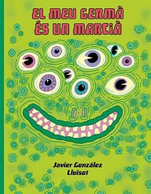 MEU GERMÁ ÉS UN MARCIÀ, EL | 9788416427932 | GONZÁLEZ, JAVIER; LLUÏSOT | Llibreria Drac - Llibreria d'Olot | Comprar llibres en català i castellà online