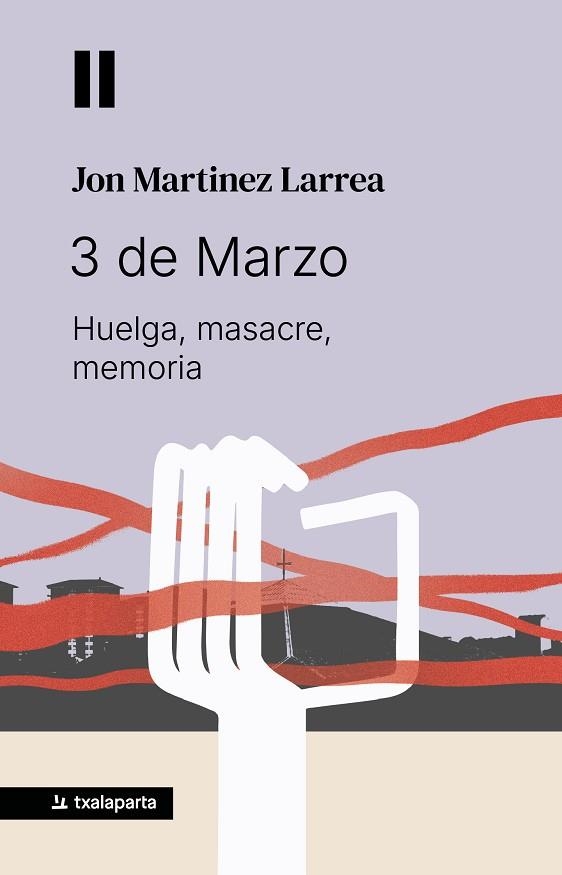 3 DE MARZO : HUELGA, MASACRE, MEMORIA | 9788410246904 | MARTINEZ LARREA, JON | Llibreria Drac - Llibreria d'Olot | Comprar llibres en català i castellà online