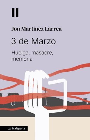 3 DE MARZO : HUELGA, MASACRE, MEMORIA | 9788410246904 | MARTINEZ LARREA, JON | Llibreria Drac - Llibreria d'Olot | Comprar llibres en català i castellà online