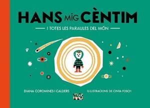 HANS MIG CÈNTIM I TOTES LES PARAULES DEL MÓN | 9788491913863 | COROMINES I CALDERS, DIANA | Llibreria Drac - Llibreria d'Olot | Comprar llibres en català i castellà online