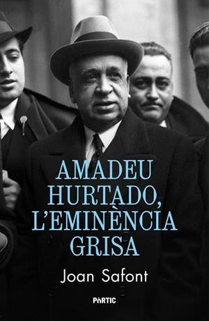 AMADEU HURTADO, L'EMINÈNCIA GRISA | 9788498096392 | SAFONT, JOAN | Llibreria Drac - Llibreria d'Olot | Comprar llibres en català i castellà online