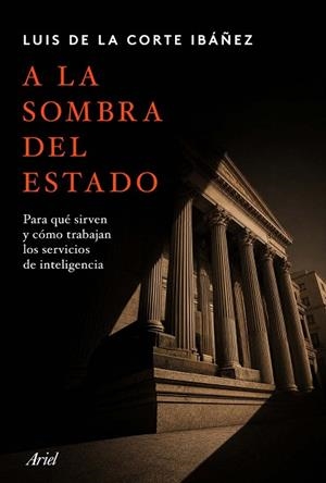 A LA SOMBRA DEL ESTADO | 9788434441057 | DE LA CORTE IBÁÑEZ, LUIS | Llibreria Drac - Librería de Olot | Comprar libros en catalán y castellano online