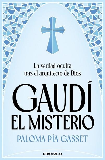 GAUDÍ. EL MISTERIO | 9788466394642 | PÍA GASSET, PALOMA | Llibreria Drac - Llibreria d'Olot | Comprar llibres en català i castellà online