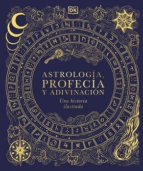 ASTROLOGÍA, PROFECÍA Y ADIVINACIÓN. UNA HISTORIA ILUSTRADA | 9780241837603 | DK | Llibreria Drac - Librería de Olot | Comprar libros en catalán y castellano online