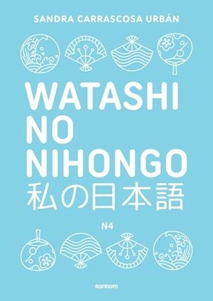 WATASHI NO NIHONGO N4 (EDICIÓN REVISADA Y AMPLIADA) | 9788419441928 | CARRASCOSA URBÁN, SANDRA | Llibreria Drac - Llibreria d'Olot | Comprar llibres en català i castellà online