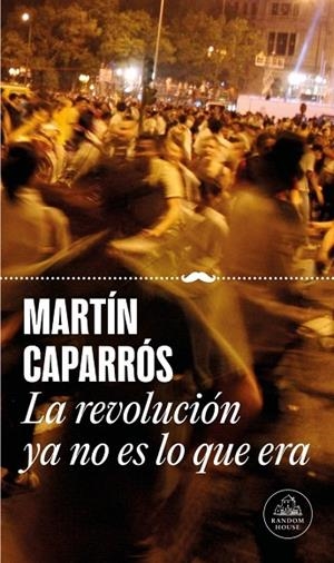 REVOLUCIÓN YA NO ES LO QUE ERA, LA | 9788439747512 | CAPARRÓS, MARTÍN | Llibreria Drac - Librería de Olot | Comprar libros en catalán y castellano online