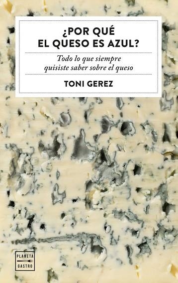 ¿POR QUÉ EL QUESO ES AZUL? | 9788408328742 | GEREZ, TONI | Llibreria Drac - Librería de Olot | Comprar libros en catalán y castellano online