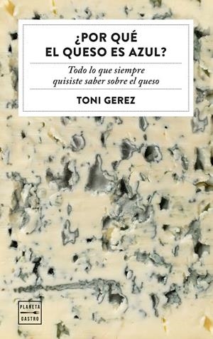 ¿POR QUÉ EL QUESO ES AZUL? | 9788408328742 | GEREZ, TONI | Llibreria Drac - Librería de Olot | Comprar libros en catalán y castellano online