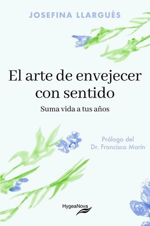 ARTE DE ENVEJECER CON SENTIDO, EL: SUMA VIDA A TUS AÑOS | 9788409846047 | LLARGUÉS TRUYOLS, JOSEFINA | Llibreria Drac - Librería de Olot | Comprar libros en catalán y castellano online