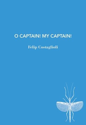 O CAPTAIN! MY CAPTAIN! | 9791399207187 | COSTAGLIOLI, FELIP | Llibreria Drac - Llibreria d'Olot | Comprar llibres en català i castellà online