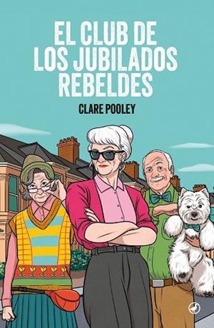 CLUB DE LOS JUBILADOS REBELDES, EL | 9788419722287 | POOLEY, CLARE | Llibreria Drac - Llibreria d'Olot | Comprar llibres en català i castellà online