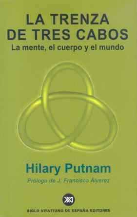 TRENZA DE TRES CABOS, LA. MENTE, EL CUERPO Y EL MUNDO | 9788432310683 | PUTNAM, HILARY | Llibreria Drac - Librería de Olot | Comprar libros en catalán y castellano online