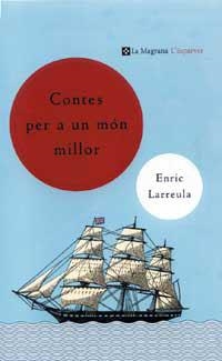 CONTES PER A UN MON MILLOR | 9788482643465 | LARREULA, ENRIC | Llibreria Drac - Librería de Olot | Comprar libros en catalán y castellano online