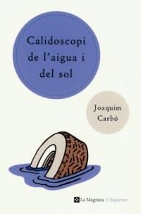 CALISDOCOPI DE L'AIGUA I DEL SOL | 9788482643540 | CARBO, JOAQUIM | Llibreria Drac - Llibreria d'Olot | Comprar llibres en català i castellà online