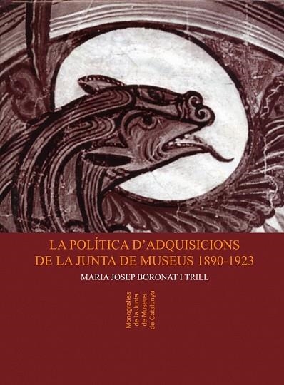 POLITICA D'ADQUISICIONS DE LA JUNTA DE MUSEUS 1890-1923, LA | 9788484150954 | BORONAT I TRILL, MARIA JOSEP | Llibreria Drac - Llibreria d'Olot | Comprar llibres en català i castellà online