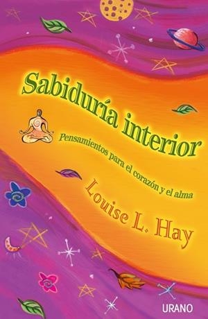 SABIDURIA INTERIOR. PENSAMIENTOS PARA EL CORAZON Y EL ALMA | 9788479534851 | HAY, LOUISE L. | Llibreria Drac - Librería de Olot | Comprar libros en catalán y castellano online