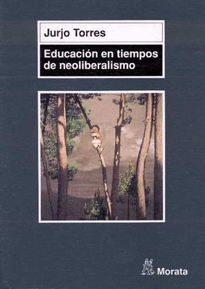 EDUCACION EN TIEMPOS DE NEOLIBERALISMO | 9788471124593 | TORRES, JURJO | Llibreria Drac - Librería de Olot | Comprar libros en catalán y castellano online