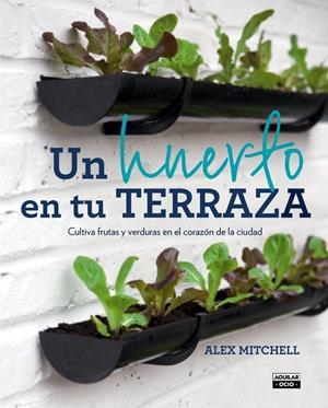HUERTO EN TU TERRAZA, UN | 9788403501096 | MITCHELL, ALEX | Llibreria Drac - Librería de Olot | Comprar libros en catalán y castellano online