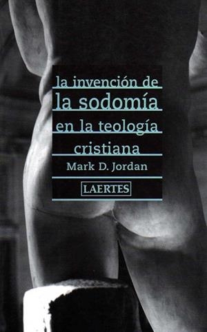 INVENCION DE LA SODOMIA EN LA REOLOGIA CRISTIANA | 9788475844619 | JORDAN, MARK D | Llibreria Drac - Llibreria d'Olot | Comprar llibres en català i castellà online