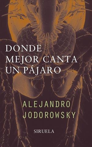 DONDE MEJOR CANTA UN PAJARO | 9788478445936 | JODOROWSKY, ALEJANDRO | Llibreria Drac - Librería de Olot | Comprar libros en catalán y castellano online
