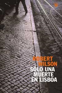 SOLO UNA MUERTE EN LISBOA | 9788479017675 | WILSON, ROBERT | Llibreria Drac - Librería de Olot | Comprar libros en catalán y castellano online