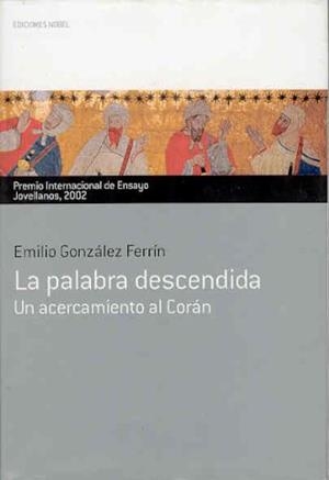 PALABRA DESCENDIDA, LA.  UN ACERCAMIENTO AL CORAN | 9788484590828 | GONZALEZ FERRIN, EMILIO | Llibreria Drac - Librería de Olot | Comprar libros en catalán y castellano online