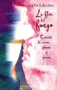 FLOR DEL FUEGO, LA.  CUENTOS DE AMOR, PLACER Y PASION | 9788477209294 | FRUH, SIGRID; R. KUBLER | Llibreria Drac - Librería de Olot | Comprar libros en catalán y castellano online