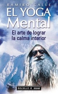YOGA MENTAL, EL.  ARTE DE LOGRAR LA CALMA INTERIOR | 9788441411050 | CALLE, RAMIRO | Llibreria Drac - Llibreria d'Olot | Comprar llibres en català i castellà online