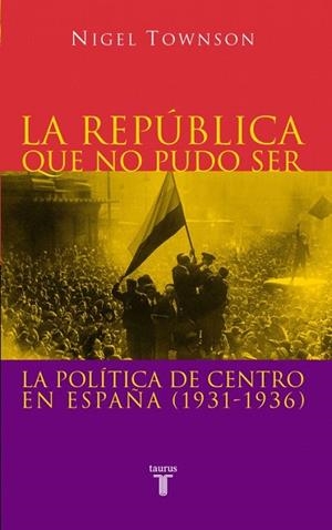 REPUBLICA QUE NO PUDO SER, LA. POLITICA CENTRO ESPAÑA | 9788430604876 | TOWNSON, NIGEL | Llibreria Drac - Librería de Olot | Comprar libros en catalán y castellano online