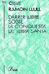 DARRER LLIBRE SOBRE LA CONQUESTA DE TERRA SANTA | 9788484375098 | LLULL, RAMON | Llibreria Drac - Librería de Olot | Comprar libros en catalán y castellano online