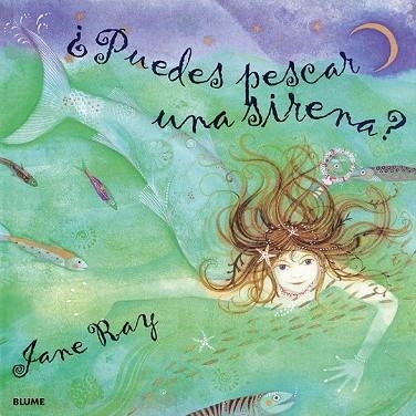 PUEDES PESCAR UNA SIRENA ? | 9788495939210 | RAY, JANE | Llibreria Drac - Librería de Olot | Comprar libros en catalán y castellano online