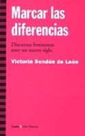 MARCAR LAS DIFERENCIAS. DISCURSOS FEMINISTAS ANTE NUEVO SIGL | 9788474266115 | SENDON DE LEON, VICTORIA | Llibreria Drac - Librería de Olot | Comprar libros en catalán y castellano online