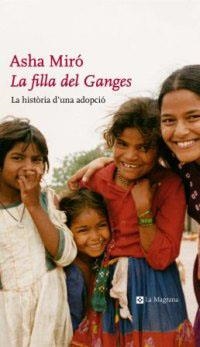 FILLA DEL GANGES, LA.  HISTORIA D'UNA ADOPCIO | 9788482644448 | MIRO, ASHA | Llibreria Drac - Librería de Olot | Comprar libros en catalán y castellano online