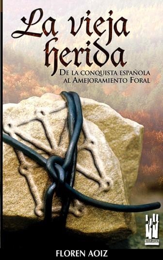 VIEJA HERIDA, LA.  CONQUISTA ESPAÑOLA AL AMEJORAMIENTO FORAL | 9788481362572 | AOIZ, FLOREN | Llibreria Drac - Llibreria d'Olot | Comprar llibres en català i castellà online
