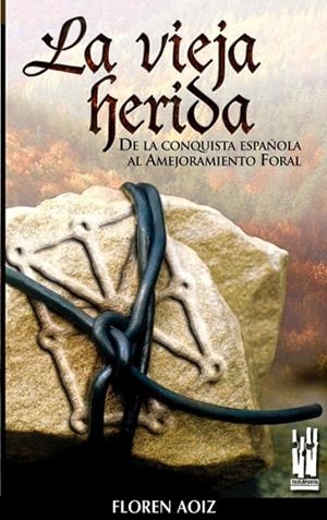 VIEJA HERIDA, LA.  CONQUISTA ESPAÑOLA AL AMEJORAMIENTO FORAL | 9788481362572 | AOIZ, FLOREN | Llibreria Drac - Llibreria d'Olot | Comprar llibres en català i castellà online