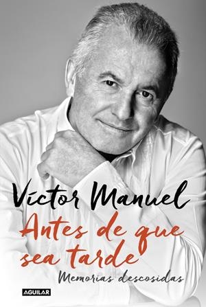 ANTES DE QUE SEA TARDE MEMORIAS DESCOSIDAS | 9788403501157 | VICTOR MANUEL | Llibreria Drac - Librería de Olot | Comprar libros en catalán y castellano online