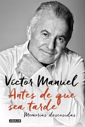 ANTES DE QUE SEA TARDE MEMORIAS DESCOSIDAS | 9788403501157 | VICTOR MANUEL | Llibreria Drac - Librería de Olot | Comprar libros en catalán y castellano online