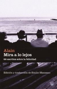 MIRA A LO LEJOS.  66 ESCRITOS SOBRE LA FELICIDAD | 9788479018771 | ALAIN | Llibreria Drac - Llibreria d'Olot | Comprar llibres en català i castellà online