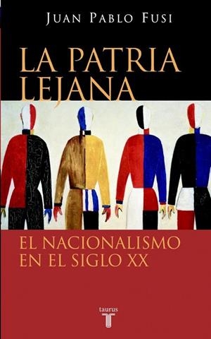 PATRIA LEJANA, LA.  EL NACIONALISMO EN EL SIGLO XX | 9788430605002 | FUSI, JUAN PABLO | Llibreria Drac - Librería de Olot | Comprar libros en catalán y castellano online