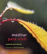 MEDITAR PARA VIVIR | 9788484450559 | BATCHELOR, MARTINE | Llibreria Drac - Llibreria d'Olot | Comprar llibres en català i castellà online