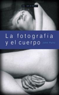 FOTOGRAFIA Y EL CUERPO, LA | 9788446011514 | PULTZ, JOHN | Llibreria Drac - Librería de Olot | Comprar libros en catalán y castellano online
