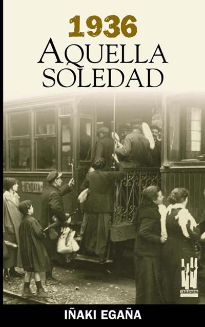 1936 AQUELLA SOLEDAD | 9788481362763 | EGAÑA, IÑAKI | Llibreria Drac - Librería de Olot | Comprar libros en catalán y castellano online