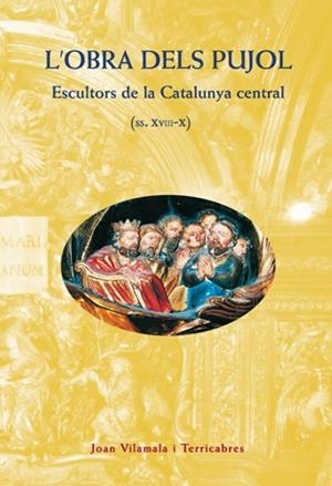 OBRA DELS PUJOL, L'.  ESCULTORS DE LA CATALUNYA CENTRAL | 9788495695055 | VILAMALA I TERRICABRES, JOAN | Llibreria Drac - Librería de Olot | Comprar libros en catalán y castellano online